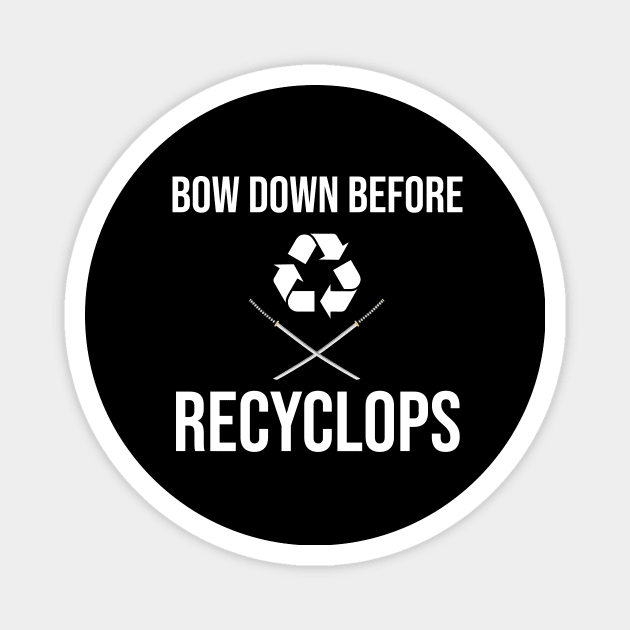 Bow Down Before Recyclops! Magnet by Great Bratton Apparel